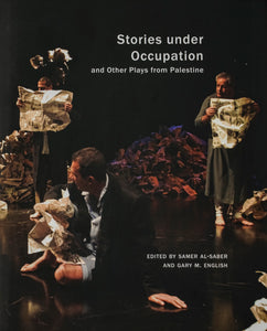 Book cover with a scene from a play, three men holding newspapers. The title is written in white font Stories under Occupation and Other Plays from Palestine. 
