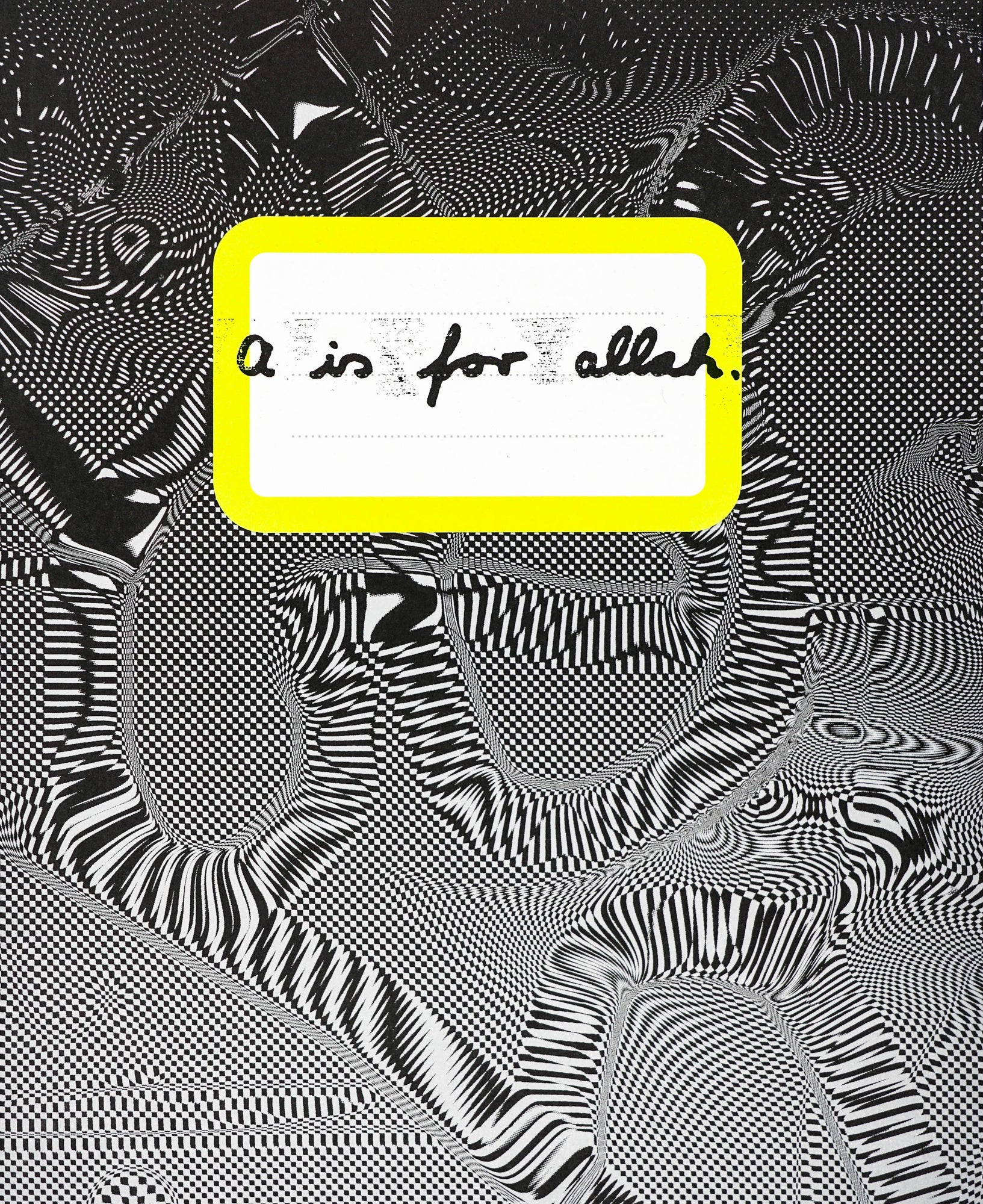 Book cover with abstract psychedelic black and white ornamental pattern. A white rectangle with yellow outlines is positioned on the page and has the hand written title “a is for allah“ written in it. 