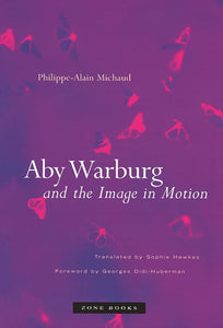  Aby Warburg and the Image in Motion Philippe-Alain Michaud Foreword by Georges Didi-Huberman Translated by Sophie Hawkes Zone Books in white serif type on a purple backdrop with butterflies
