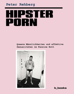 Hipster Porn. Queere Männlichkeiten und affektive Sexualitäten im Fanzine Butt