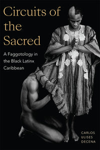 Circuits of the Sacred. A Faggotology in the Black Latinx Caribbean
