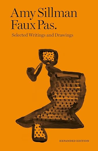 Amy Sillmann. Faux Pas: Selected Writings and Drawings