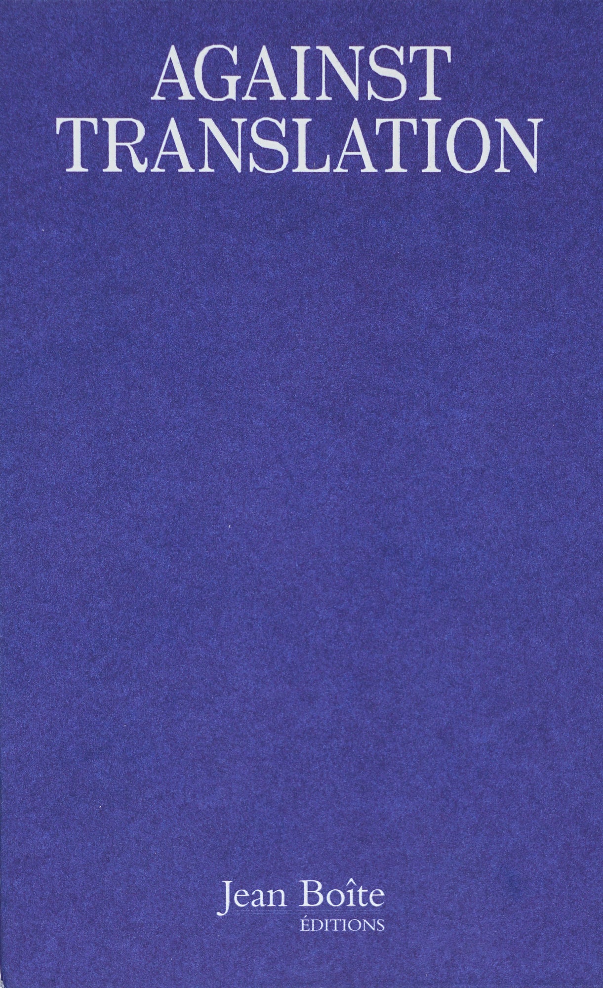 Blue book cover with the title written in all caps: AGAINST TRANSLATION