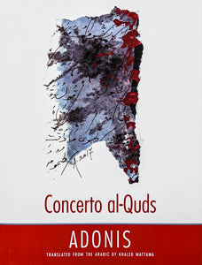 Adonis: Concerto al-Quds Translated From the Arabic by  Khaled Mattawa in white or red sans serif type with an expressive abstract composition in black red, similiar to ink blotting,and blue with what appears to be notes in Arabic over a white backdrop and red panel on the bottom of the book cover