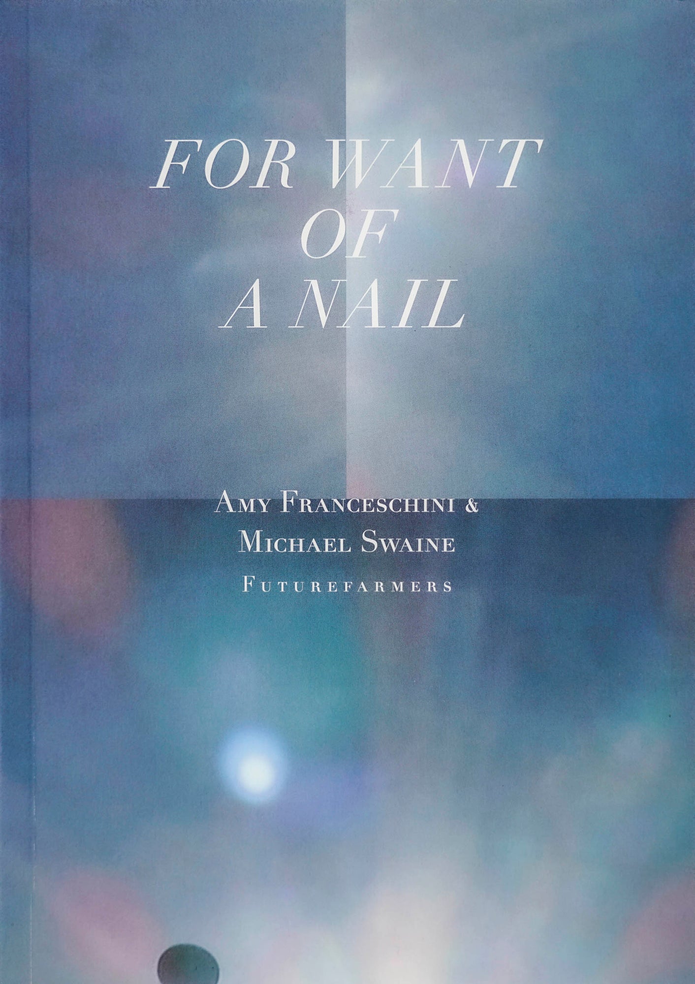 For Want of A Nail Amy Franceschini & Michael Swaine Futurefarmers white serif type in white type over a photograph of the blue sky with light exposure