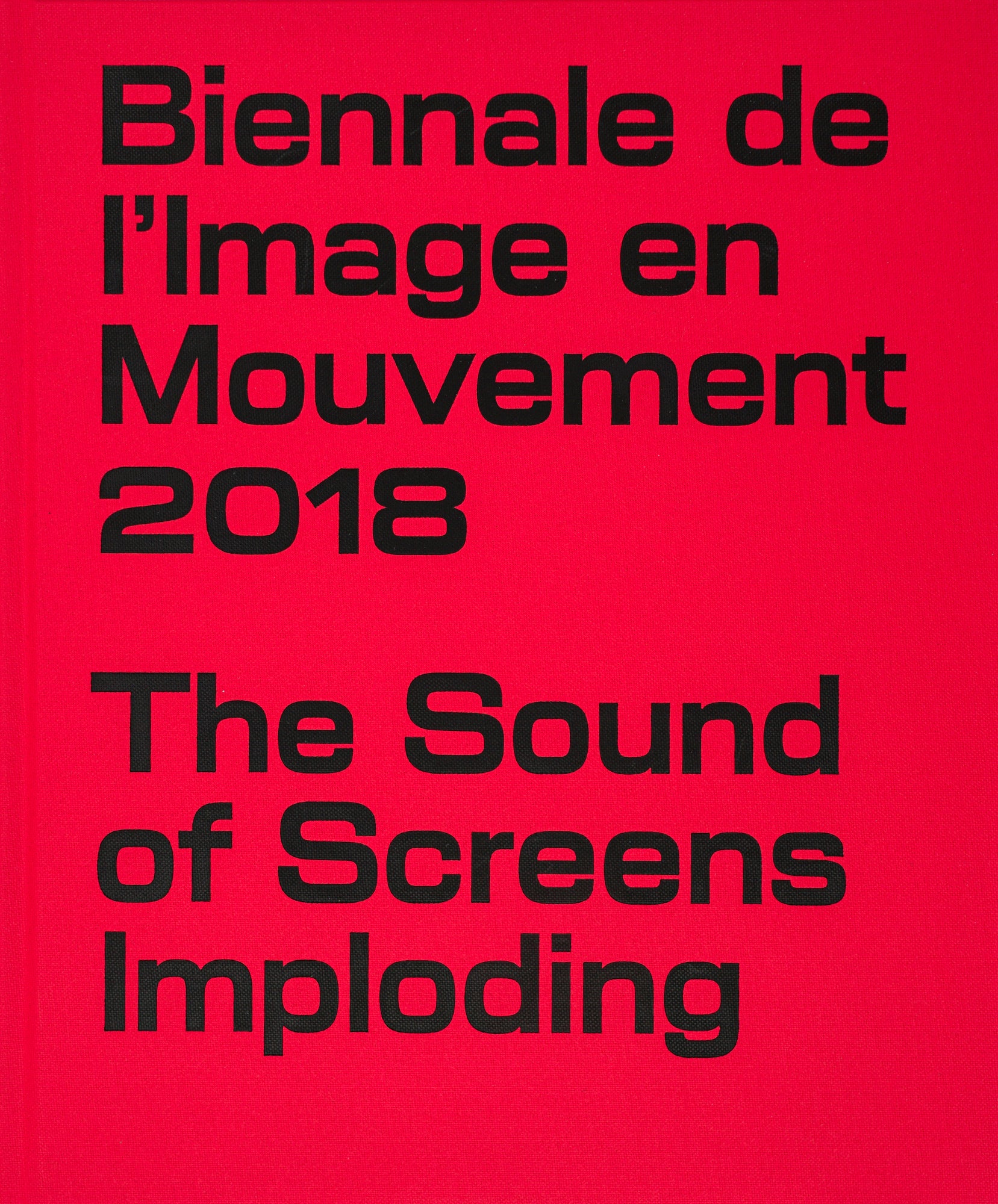 Red book cover with the title of the book written in black in large, bold, san-serif font: Biennale de L'Imade en Mouvement 2018: The Sound of Screens Imploding