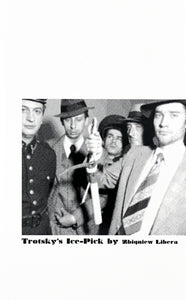 Trotsky's Ice-Pick by Zbiqnic Libera in black serif bold type under a phtocopied black and white newsprint image of men in suits holding an ice pick