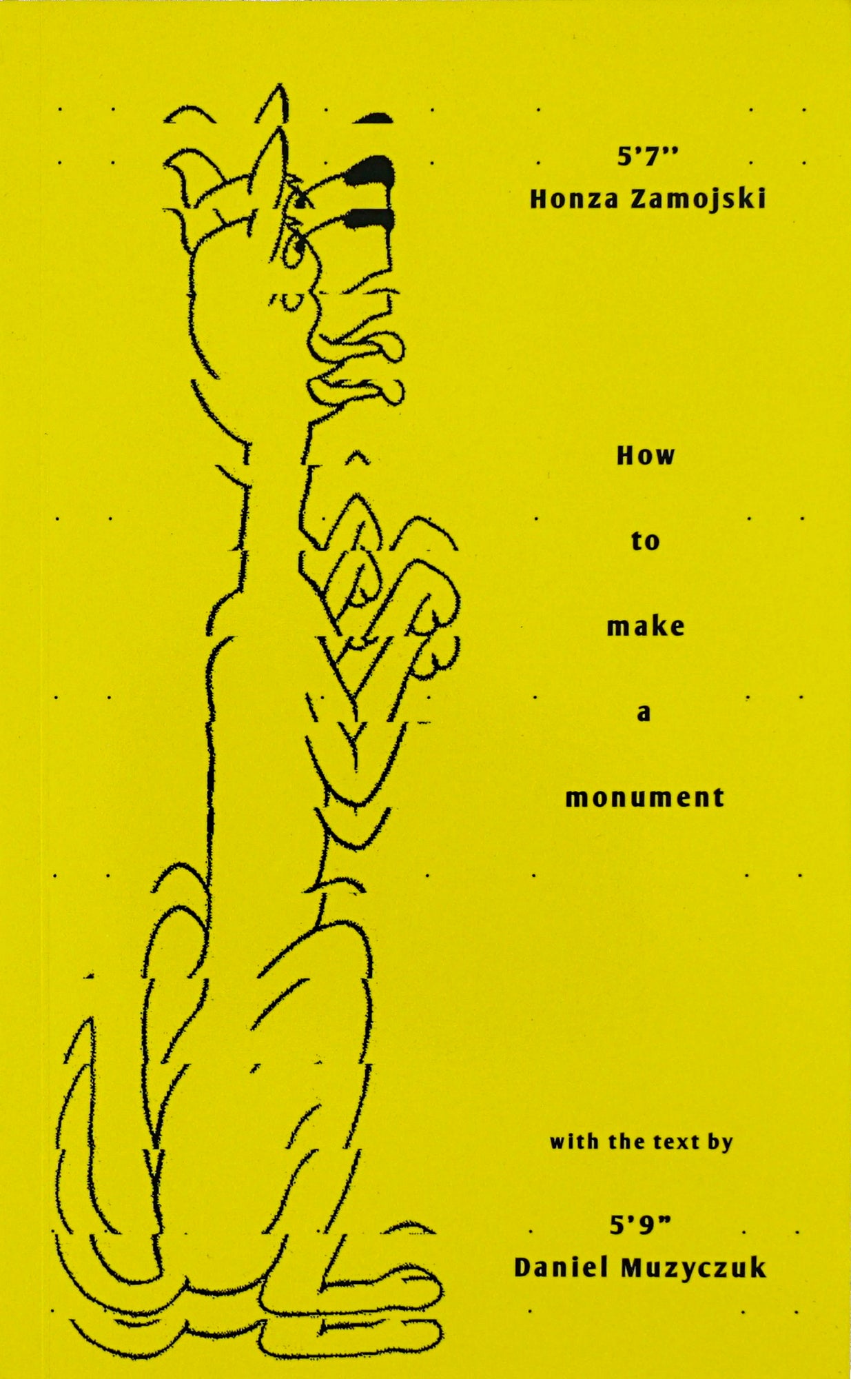 Yellow backdrop with a sitting dog illustration and black sans serif type: 5,7 Honza Zamojski How to make a monument with the text by 5'9 Daniel Muzyczuk