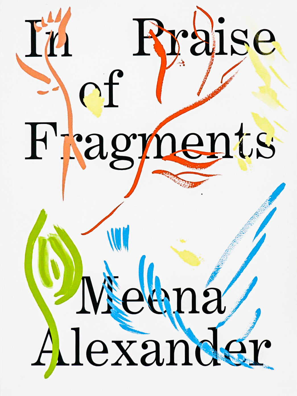 White book cover with a few abstract brush strokes; one somewhat birdlike, one kind of yonic. The title and author are written in large font: In Praise of Fragments by Meena Alexander