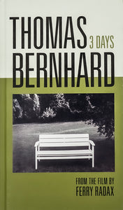 Book cover in two shades of green, a very pale, almost whiteish green, and a deeper, olive green. There's a black and white photo of a bright white bench in a park. The title of the book is written in all caps: Thomas Bernhard 3 Days from the film by Ferry Radax.