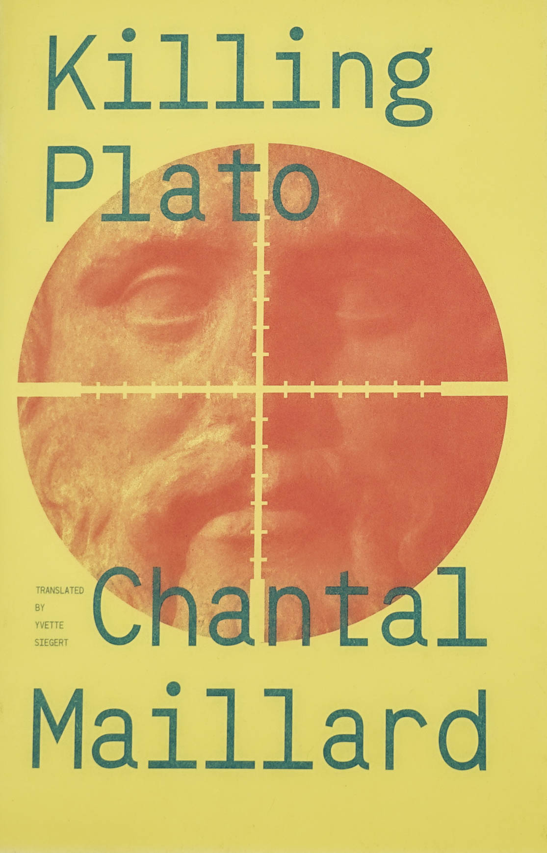 Book cover in a pale yellow. In the center there is a grainy pink image of a greek statue (ostensibly Plato) with crosshairs of a gun scope superimposed over. At the top, in blue font, the title "Killing Plato" is written, and near the bottom the author's name, Chantal Maillard, is written.