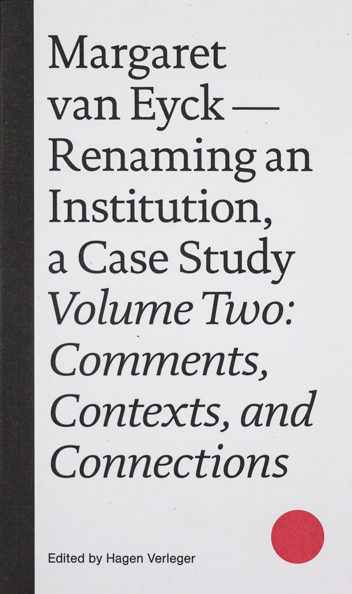 Margaret van Eyck—Renaming an Institution, a Case Study (Volume Two: Comments, Contexts, and Connections)
