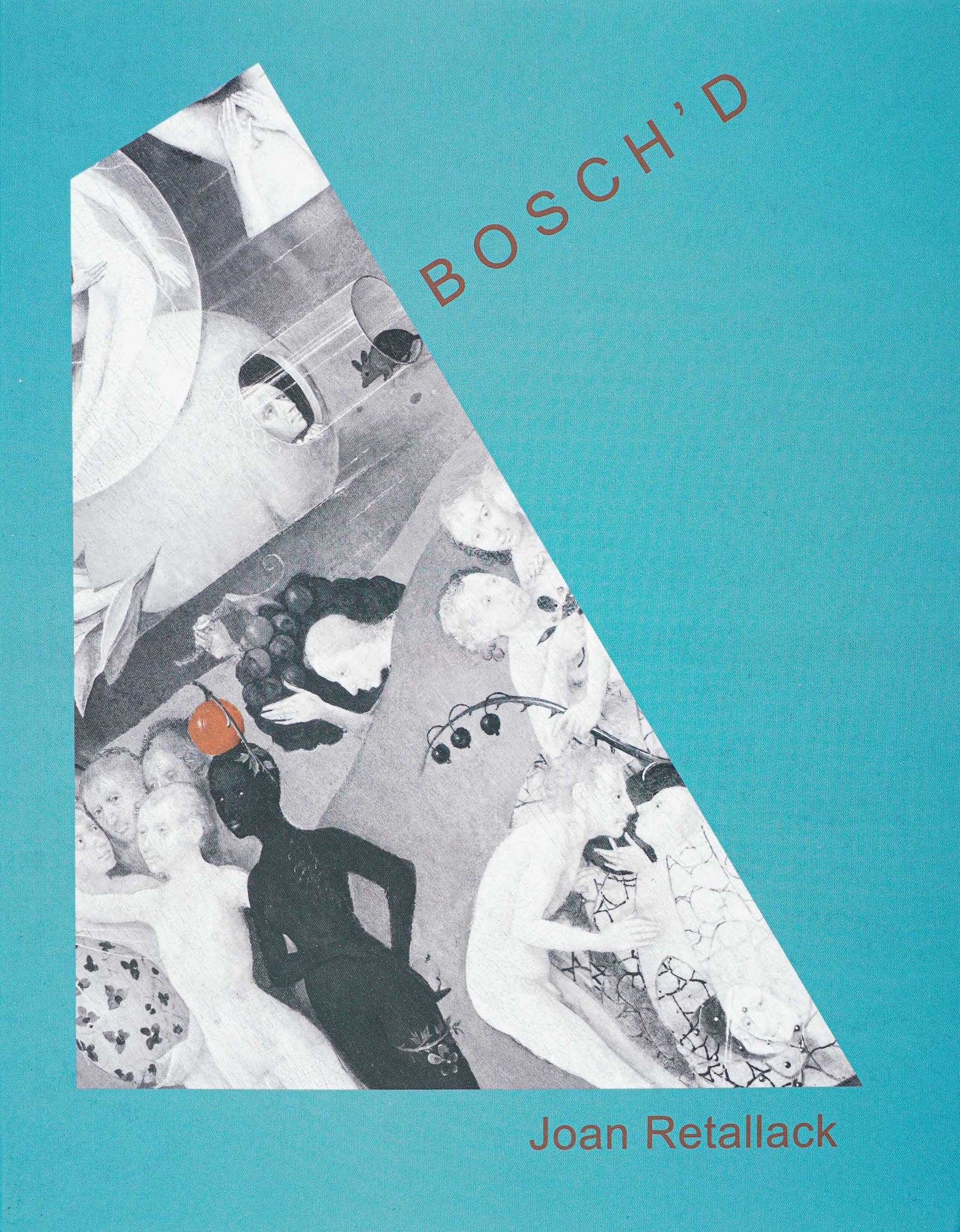 Turquoise cover with the title and author written out in dark orange, which corresponds to an apple in the otherwise black and white detail of Hieronimus Bosch's Garden of Earthly Delights that takes up around half of the page.