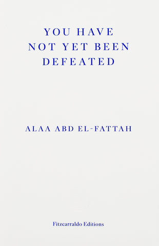You have not yet been defeated: Selected Works 2011-2021