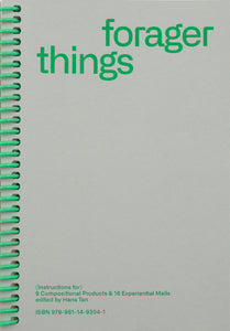Book cover in monochrome grey with lime green sans serif title “forager things“ in upper third of the page. On the left bottom of the page it says “(Instructions for) 9 Compositional Products & 16 Experimental Mails edited by Hans Tan“ and the ISBN. 