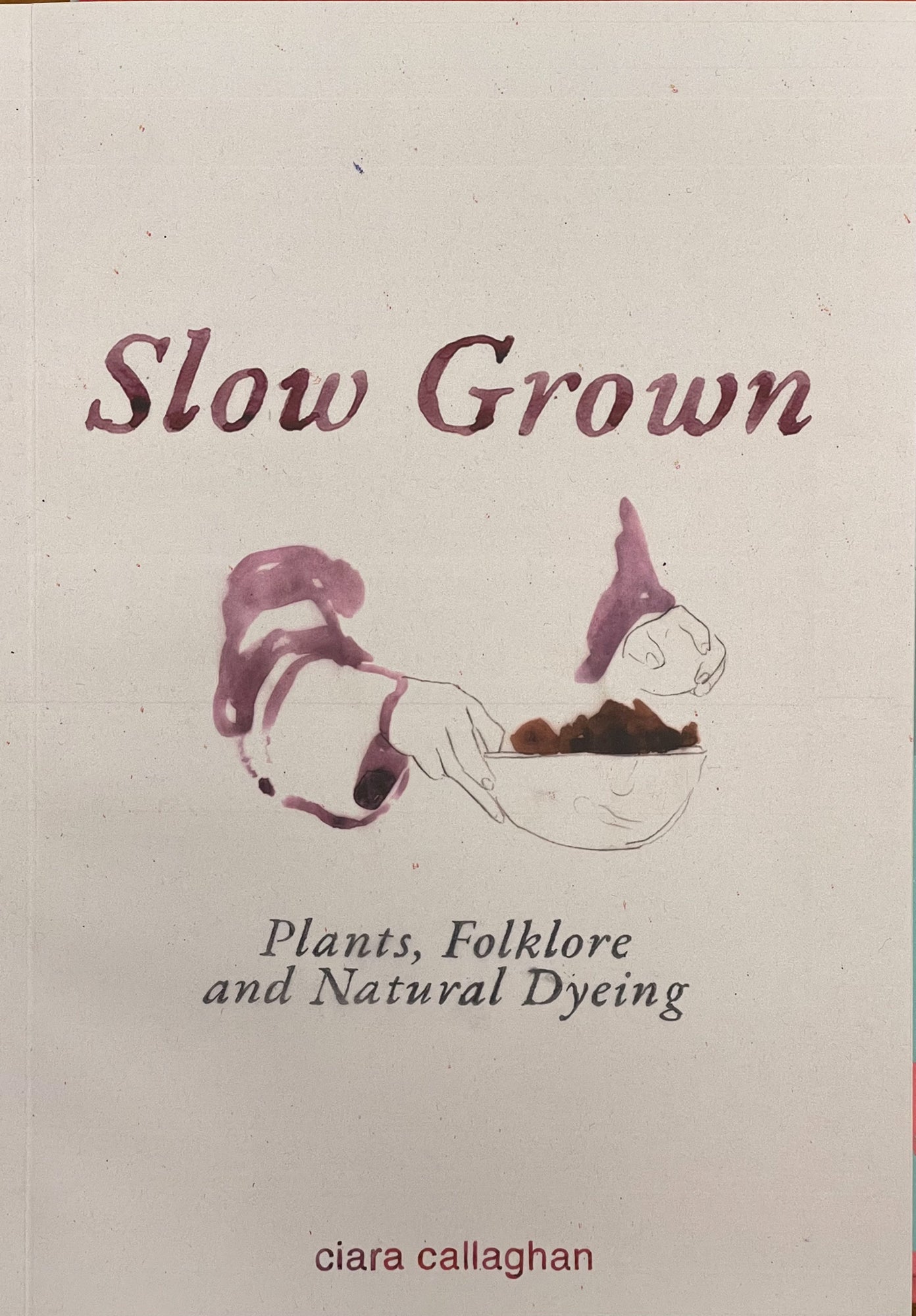 Slow Grown. Plants, Folklore and Natural Dyeing