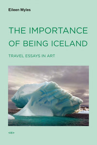 Eileen Myles The Importance of Beeing Iceland Travel Essays In Art in teal sans serif type with an image of a glacier