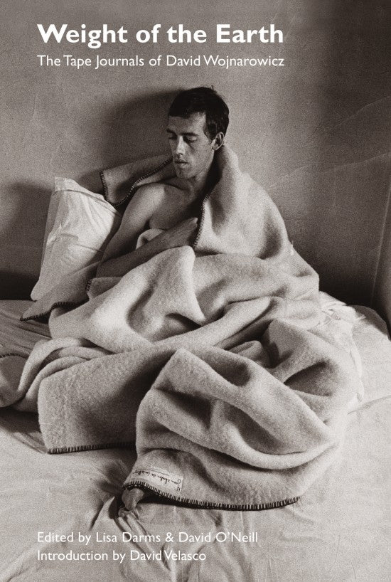  Weight of the Earth The Tape Journals of David Wojnarowicz in sans serif type with a black and white image of the author in a bed