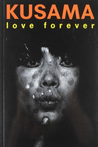 Black book cover with a black and white photo of the artist Yayoi Kusama in the center, with some dots painted on her cheeks. At the top of the cover, the following is written: KUSAMA love forever