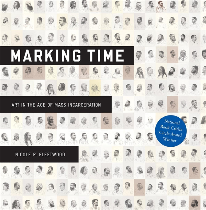 Marking Time Art in the Age of Mass Incarceration Nicole R. Fleetwood in white sans serif type over black highlighted backing with a grid of protrait illustrations forthe backdrop