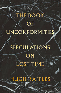 Marble background with gold letters The Book Of Unconformities Speclations on Lost Time Hugh Raffles