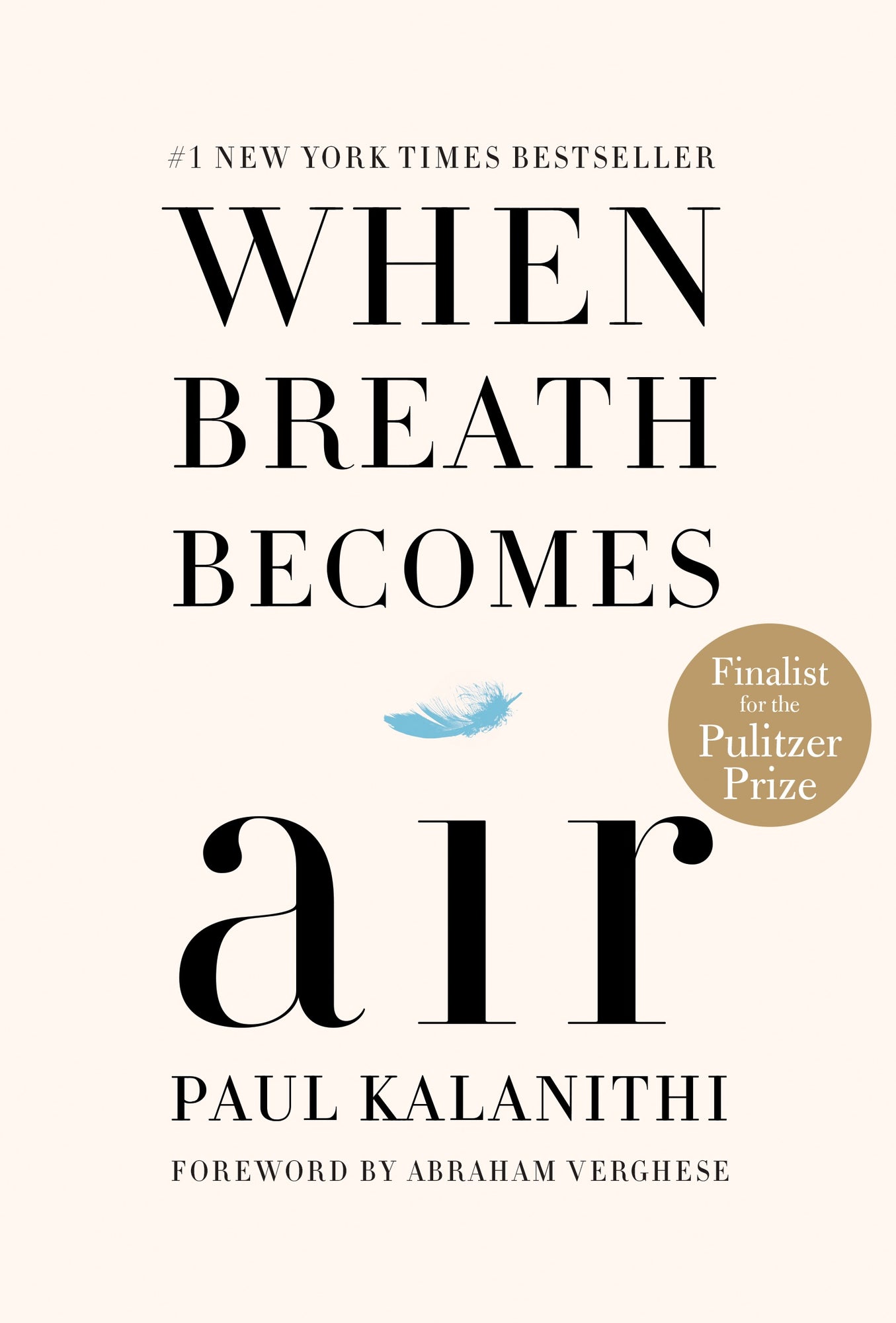 Book cover with "When Breath Becomes Air" written in large font, with a blue feather in between the word "Becomes" and "air". Paul Kalanithi written beneath the tite, beanth which "Foreword by Abraham Verghese" is written.