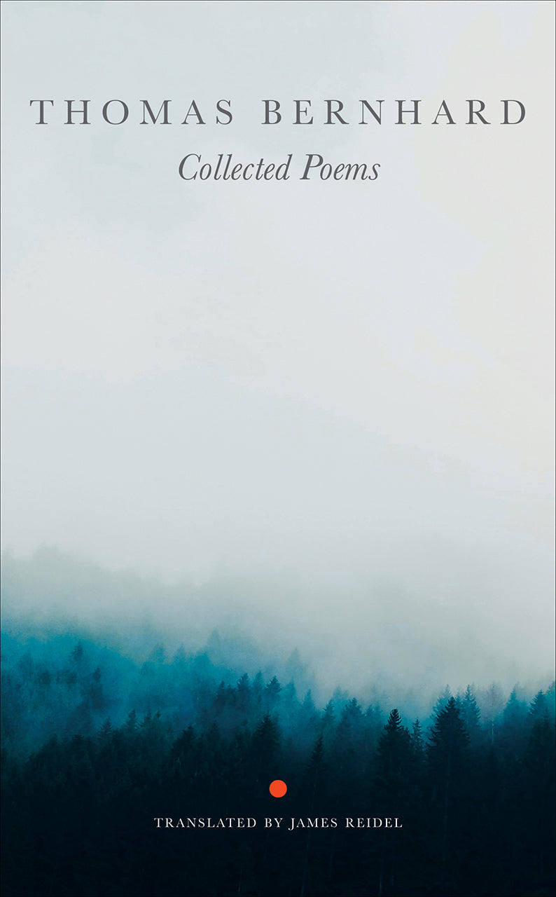 Thomas Bernhard Collected Poems Translated by James Reidel in serif type with forest tree tops in blue grey hues and grey sky
