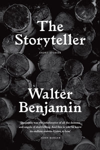 The Storyteller Walter Benhamin in white serif text with black and white image of tree logs as a backdrop