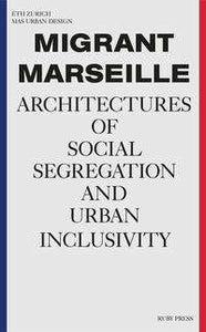 Migrant Marseille: Architectures of Social Segregation and Urban Inclusivity