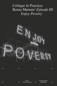 Book cover in monochrome black with the title Critique in Practice: Renzo Martens' Episode III: Enjoy Poverty in white serif on the upper rim of the page. Below central on the page is an image of a construction holding in the words Enjoy please Poverty in white neon lights. On the lower third of the page are 8 dots.