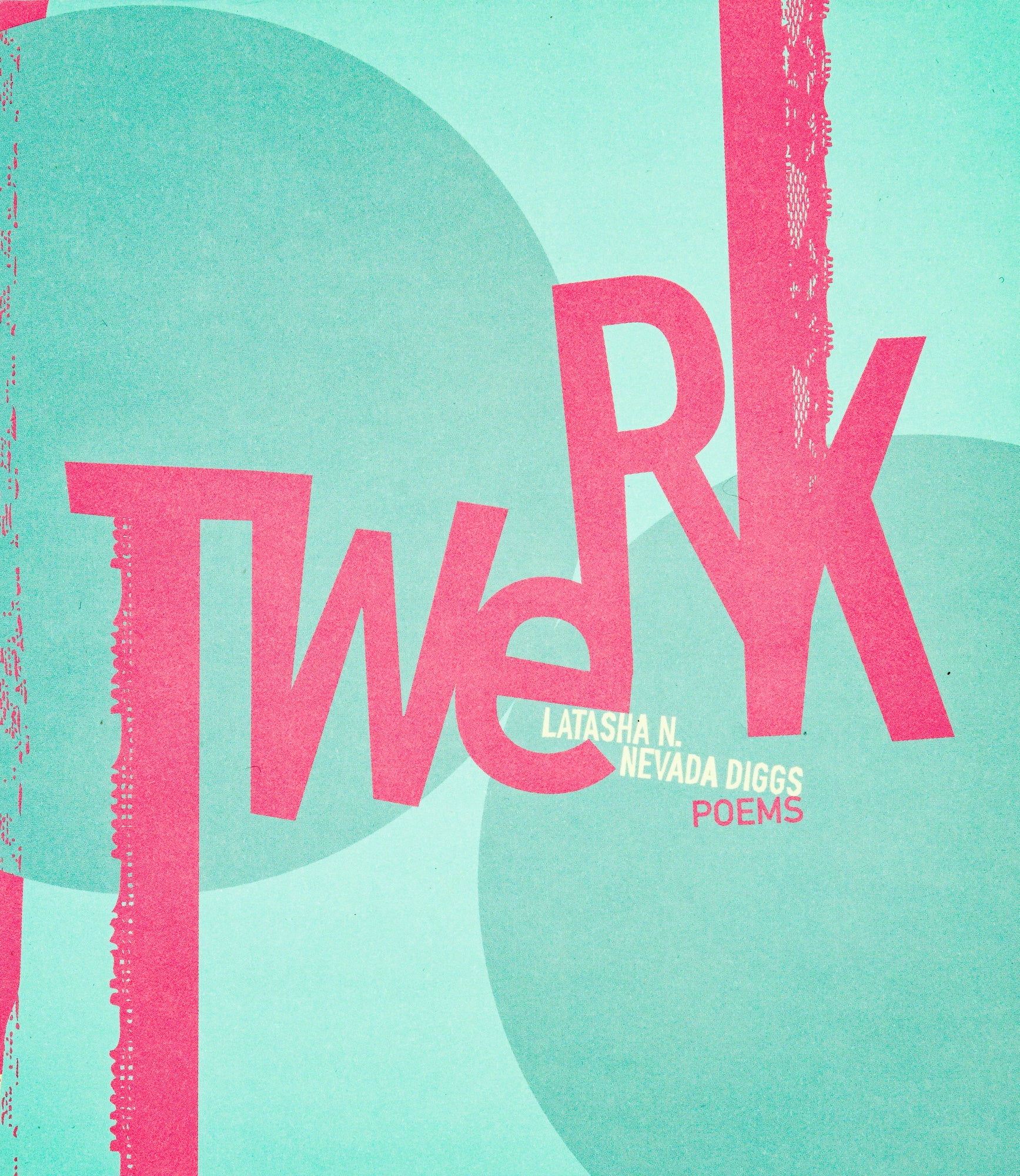 Book cover with monochrome mint background and two large circles in a slightly darker mint shade. The title Twerk is written in bright sans serif pink in asymmetrical large letters all over the page. The authors Latasha N. And Nevada Diggs are written in a small beige sans serif beige right below the title.