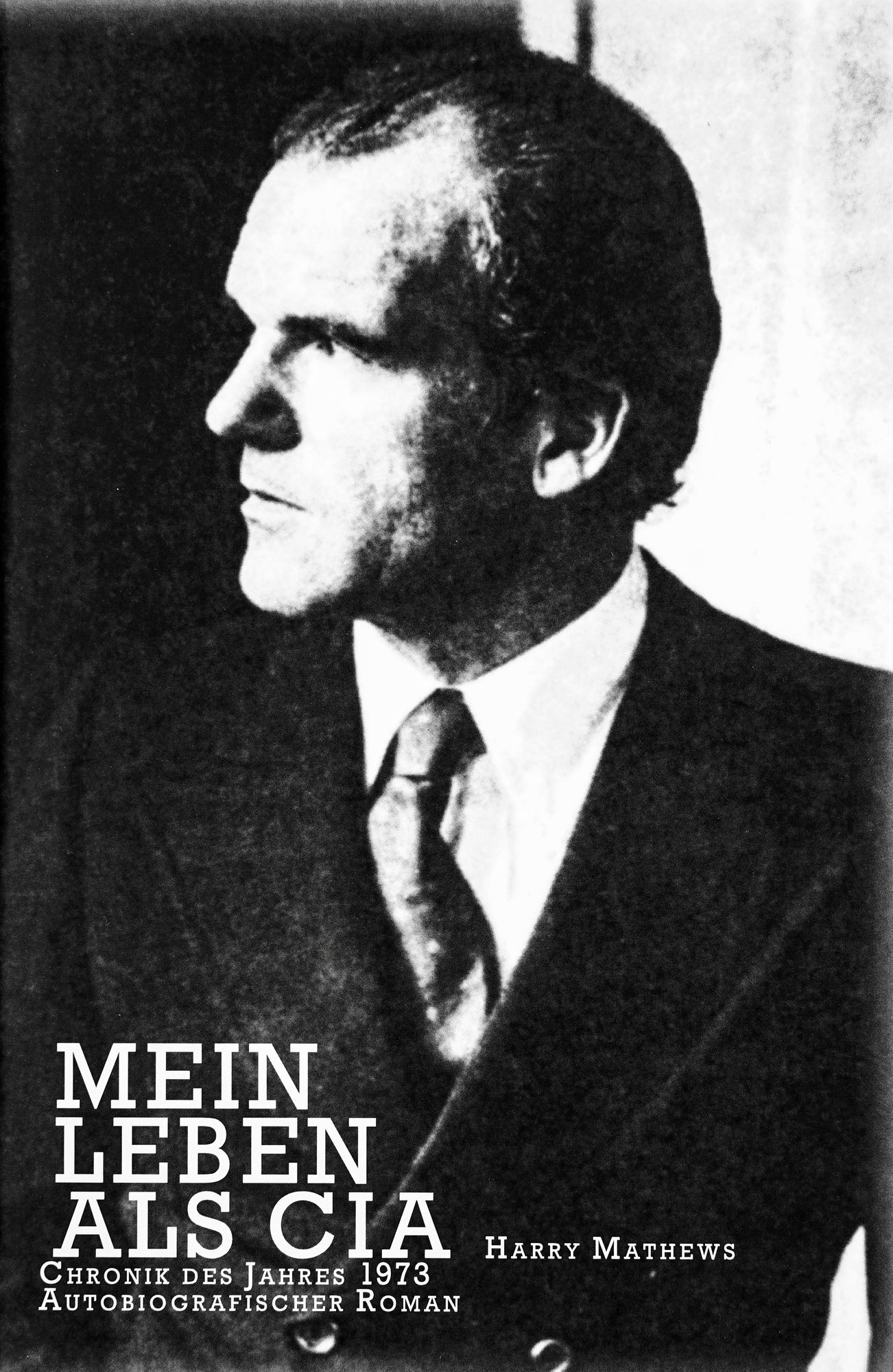 Mein Leben als CIA. Eine Chronik des Jahres 1973