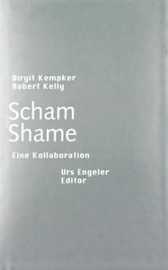 Book cover in monochrome silver grey, contains the authors Birgit Kempker and Robert Kelly and underneath the title Scham Shame Eine Kollaboration in white sans serif writing.