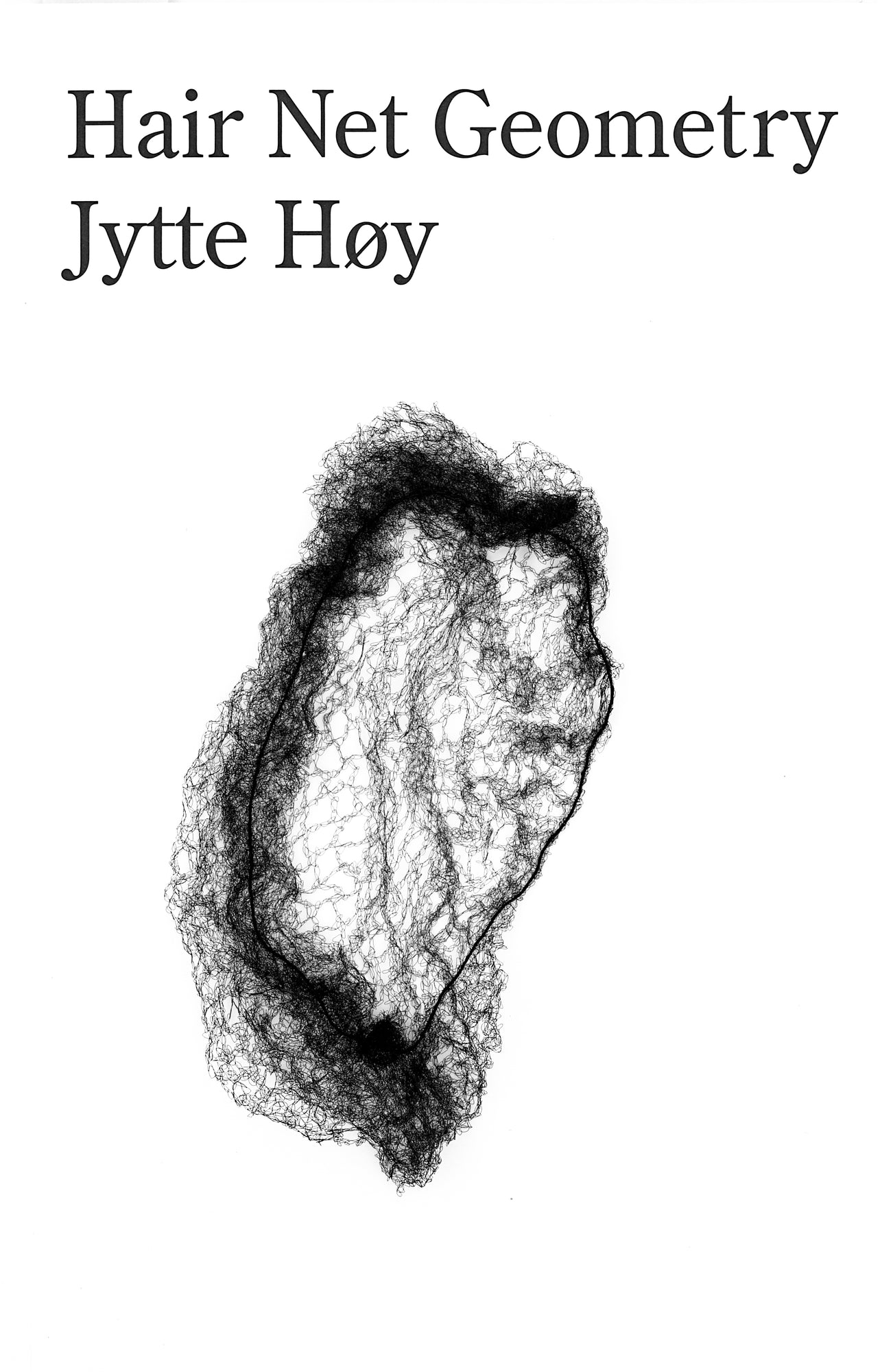 Book cover with white background and the title Hair Net Geometry and author Jytte Høy in black serif writing on upper half of the page. Underneath it is a black and white delicate drawing of a hair net.