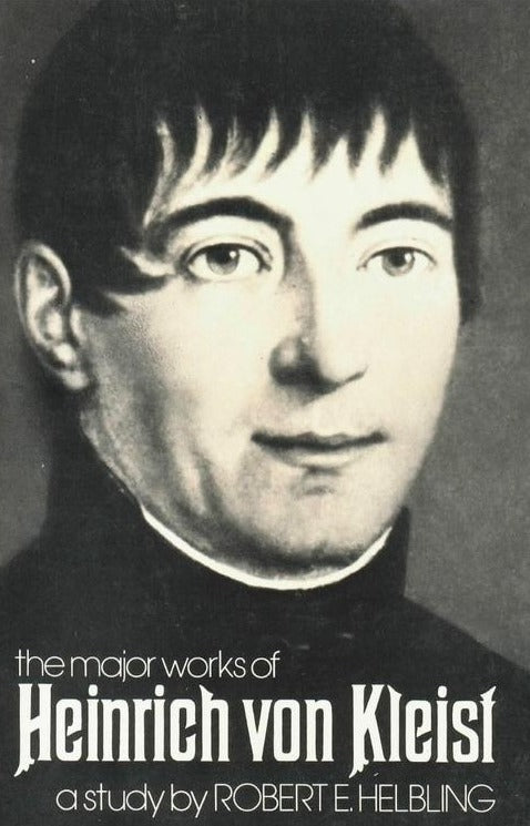 Old-looking book with a portrait of Heinrich von Kleist. Towards the bottom of the cover "the major works of Heinrich von Kleist a study by ROBERT E. HELBLING" is written.