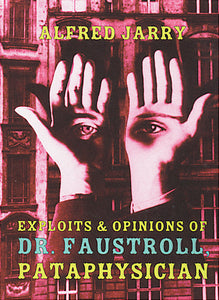 Exploits & Opinions of Dr. Faustroll, Pataphysician by Alfred Jarry with an image of two hairs and eyes in thier palms in pink and magenta hues