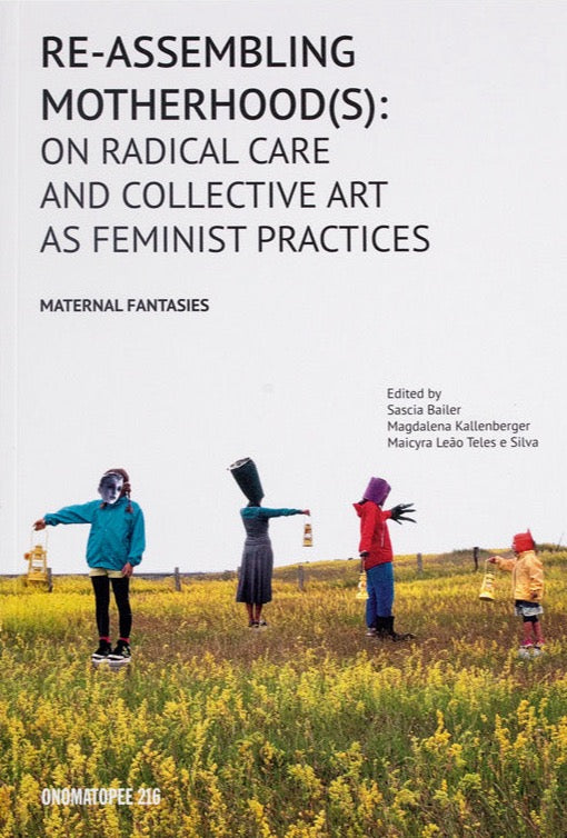Re-Assembling Motherhood(s). On Radical Care and Collective Art as Feminist Practices