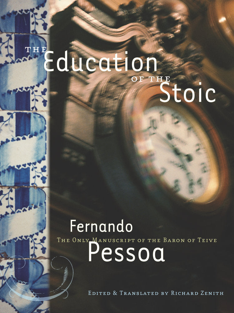 The Education of the Stoic: The Only Manuscript of the Baron of Teive by Fernando Pessoa  Edited and translated by Richard Zenith with images of blurred clocks and sprialing ribbon illustration