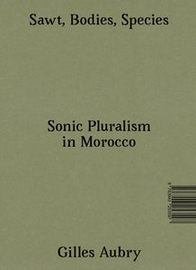 Sawt, Bodies, Species. Sonic Pluralism in Morocco