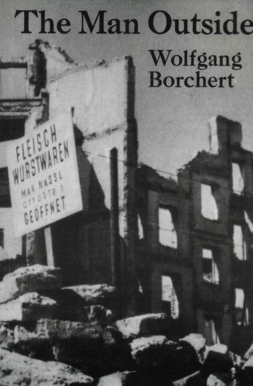 Book cover with a black-and-white photograph of bombed-out ruins, on top of which The Man Outside Wolfgang Borchert is written.