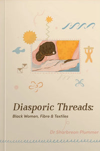 Diasporic Threads: Black Women, Fibre & Textiles