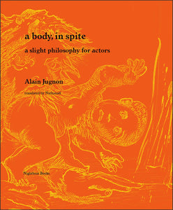 a body, in spite. a slight philosophy for actors