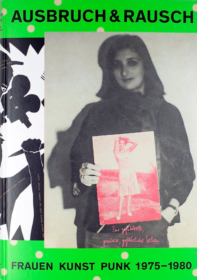 Ausbruch & Rausch: Frauen Kunst Punk 1975-1980