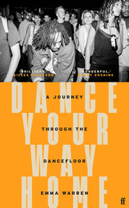 Dance Your Way Home. A Journey Through the Dancefloor