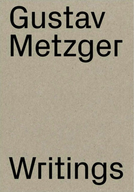 Gustav Metzger Writings (1953-2016)