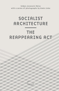 Socialist Architecture: The Reappearing Act